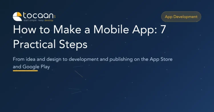 How to make a mobile app: 7 practical steps from idea to launch